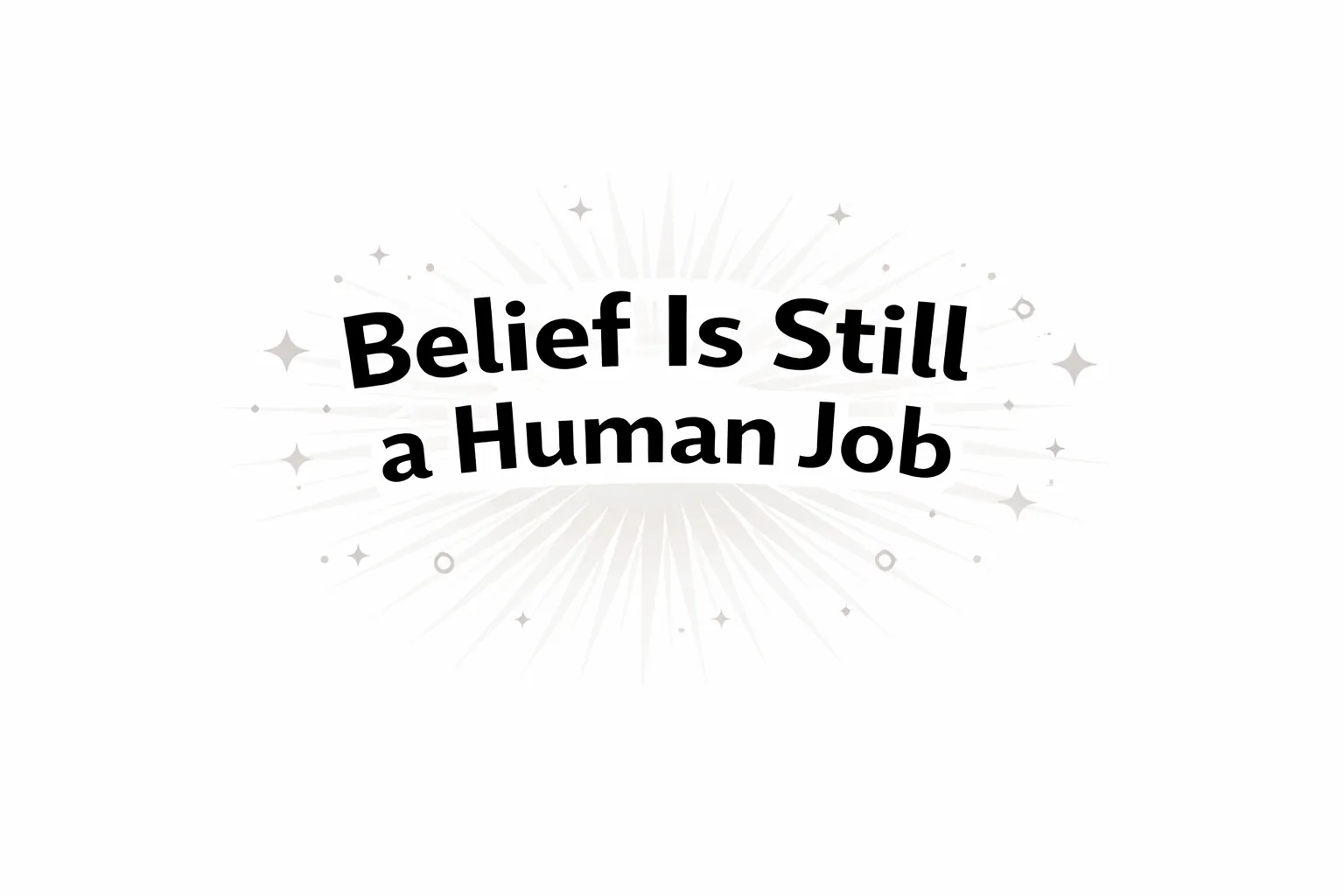 'Belief Is Still a Human Job' text graphic
