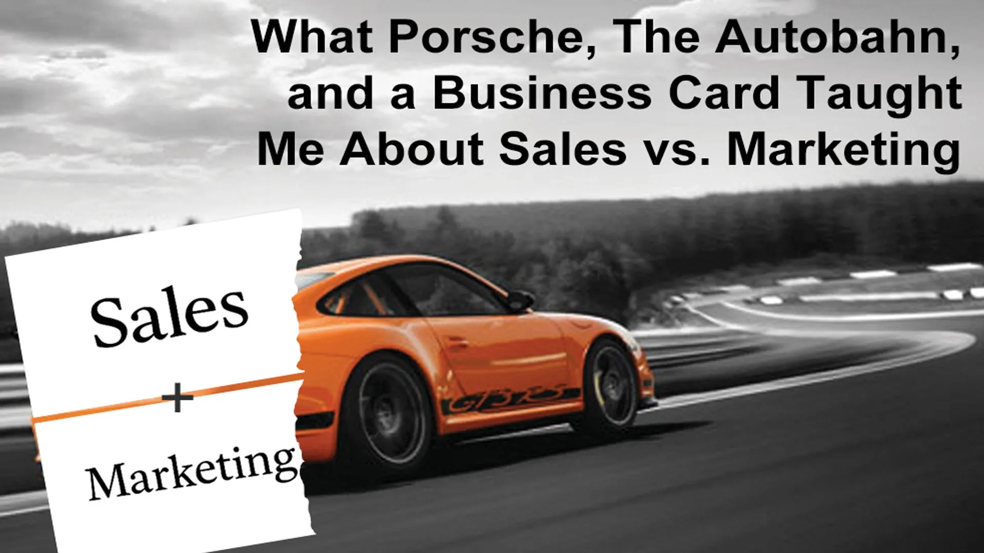 'What Porsche, The Autobahn, and a Business Card Taught Me About Sales vs. Marketing' graphic featuring an orange Porsche