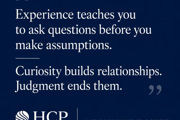 HCP Associates quote graphic: 'Curiosity builds relationships. Judgment ends them.'