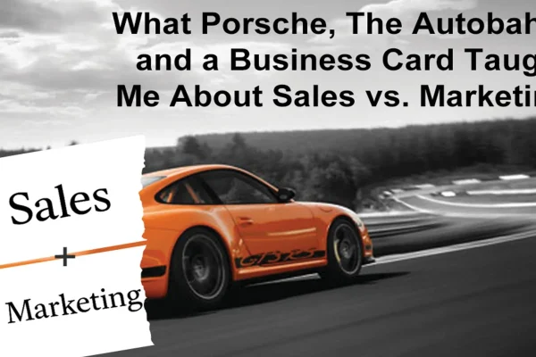 'What Porsche, The Autobahn, and a Business Card Taught Me About Sales vs. Marketing' graphic featuring an orange Porsche